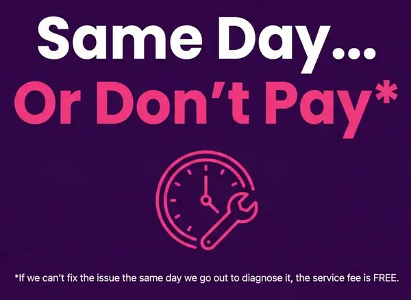 Same Day Or Don't Pay Guarantee - If we can't fix the issue the same day we go out to diagnose it, the service fee is FREE